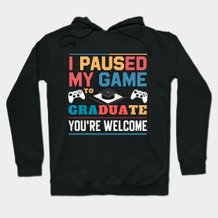 I Paused My Game To Graduate - Graduation for Boys, Men, Women, and Girls - Gamer Hoodie